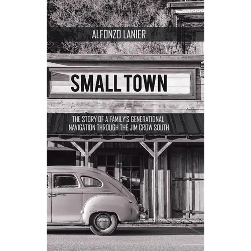 Small Town: The Story of a Family'S Generational Navigation Through the Jim Crow South - Hardcover