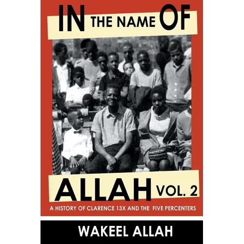 In the Name of Allah Vol. 2: A History of Clarence 13x and the Five Percenters - Paperback