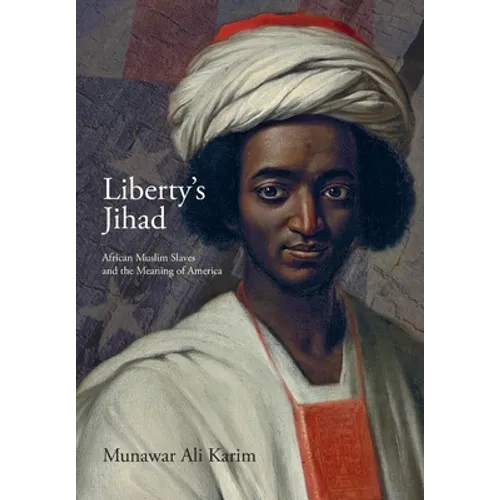 Liberty's Jihad: African Muslim Slaves and the Meaning of America - Hardcover