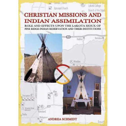 Christian missions and Indian assimilation: Role and effects upon the Lakota Sioux of Pine Ridge Indian Reservation and their institutions - Paperback