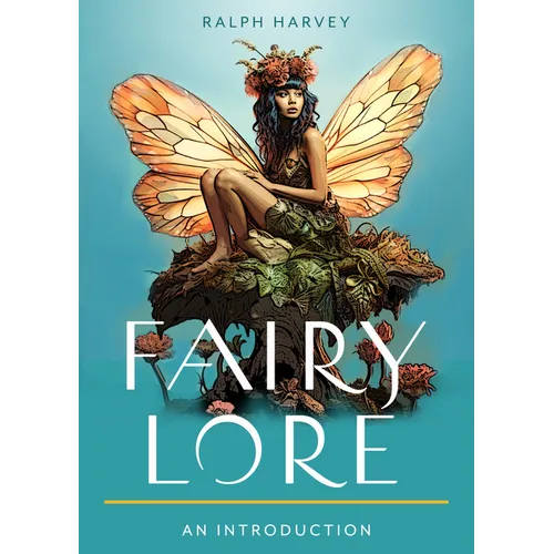 Fairy Lore: Your Plain & Simple Guide to the Mystery of Nature Spirits and Their Magical Realm - Paperback