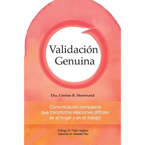 Validación Genuina: Comunicación compasiva que transforma relaciones difíciles en el hogar y en el trabajo - Paperback