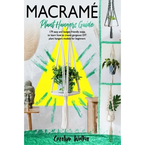 Macramè: Plant Hangers Guide- 179 Easy and Budget-Friendly Steps To Learn How To Create Gorgeous DIY Plant Hangers Models for Beginners - Paperback
