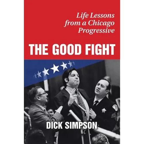 The Good Fight: Life Lessons from a Chicago Progressive - Paperback