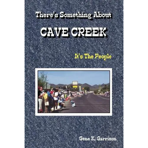 THERE'S SOMETHING ABOUT CAVE CREEK (It's The People) - Paperback