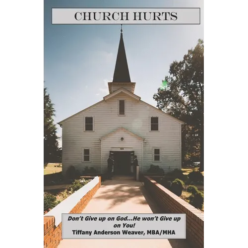 Church Hurts: Don't Give up on God...He won't Give up on You! - Paperback