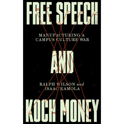 Free Speech and Koch Money: Manufacturing a Campus Culture War - Paperback