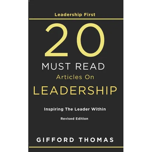 Leadership First 20 Must Read Articles On Leadership: Inspiring The Leader Within - Paperback