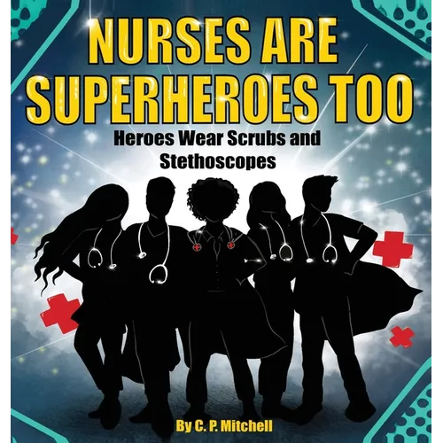 Nurses Are Superheroes Too: Heroes Wear Scrubs and Stethoscopes - Hardcover