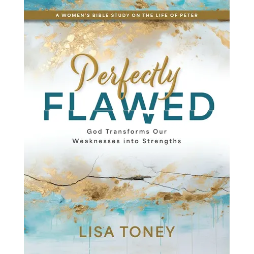 Perfectly Flawed Women's Bible Study: God Transforms Our Weaknesses Into Strengths (a Women's Bible Study on the Life of Peter) - Paperback