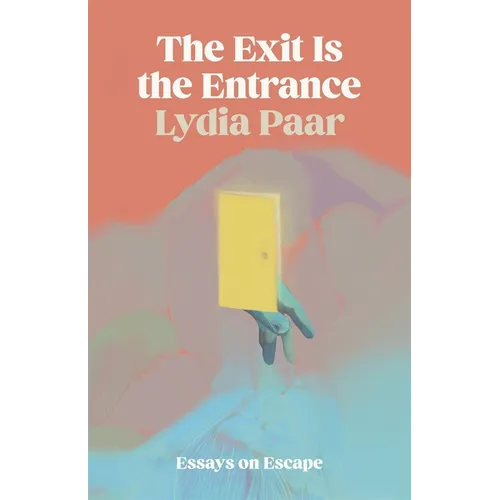 The Exit Is the Entrance: Essays on Escape - Paperback