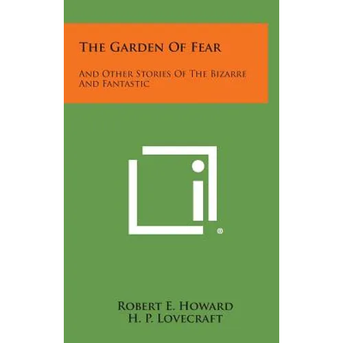 The Garden of Fear: And Other Stories of the Bizarre and Fantastic - Hardcover