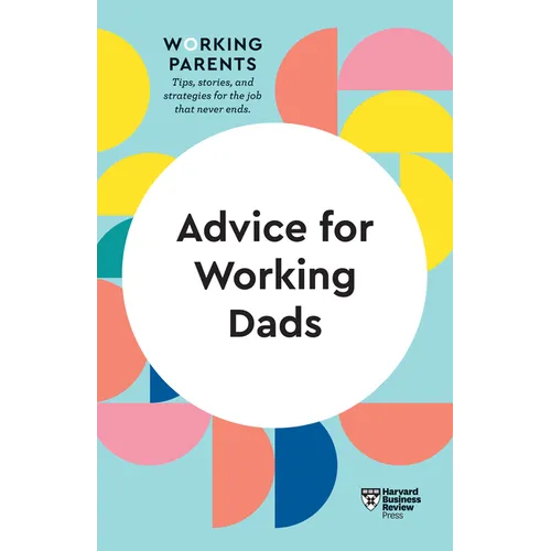 Advice for Working Dads (HBR Working Parents Series) - Hardcover