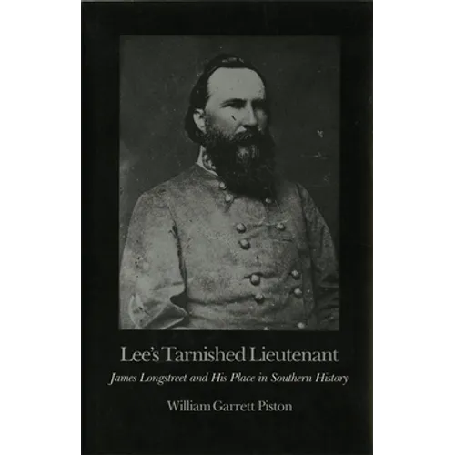 Lee's Tarnished Lieutenant: James Longstreet and His Place in Southern History - Paperback