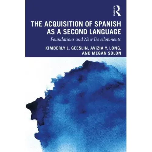 The Acquisition of Spanish as a Second Language: Foundations and New Developments - Paperback