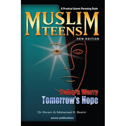 Muslim Teens: Today's Worry, Tomorrow's Hope: A Practical Islamic Parenting Guide - Paperback