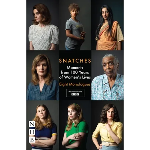 Snatches: Moments from 100 Years of Women's Lives: Eight Monologues - Paperback