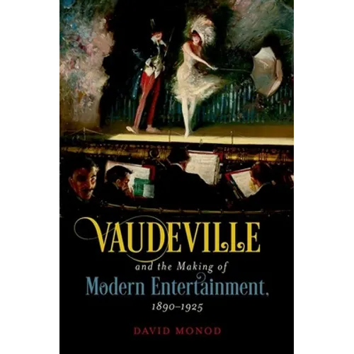 Vaudeville and the Making of Modern Entertainment, 1890-1925 - Paperback