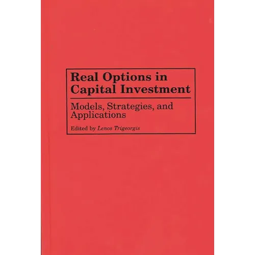 Real Options in Capital Investment: Models, Strategies, and Applications - Hardcover