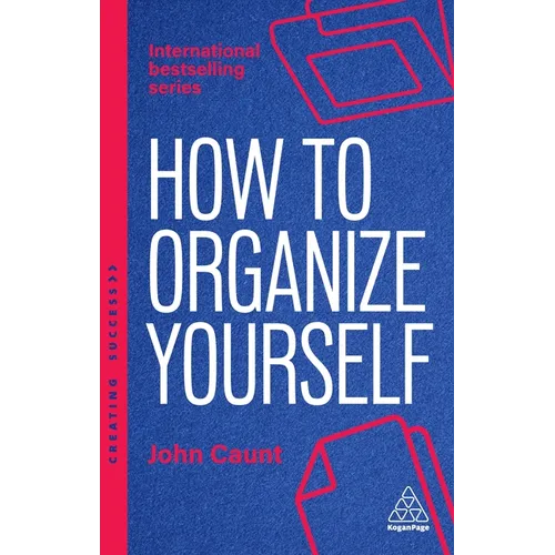 How to Organize Yourself: Simple Ways to Take Control, Save Time and Work More Efficiently - Paperback