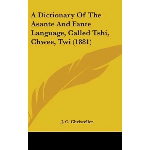 A Dictionary Of The Asante And Fante Language, Called Tshi, Chwee, Twi (1881) - Hardcover