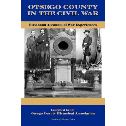 Otsego County in the Civil War: Firsthand Accounts of War Experiences - Paperback
