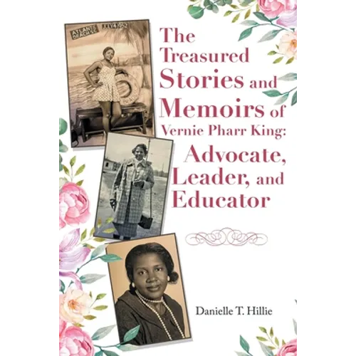 The Treasured Stories and Memoirs of Vernie Pharr King: Advocate, Leader, and Educator - Paperback