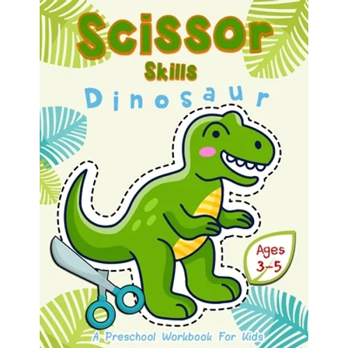 Scissor Skills Dinosaur: A Preschool Workbook for Kids Ages 3-5 - Paperback