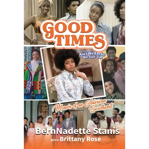 Good Times, Ain't We Lucky We Got 'Em: Memoir of an American Sweetheart - Hardcover