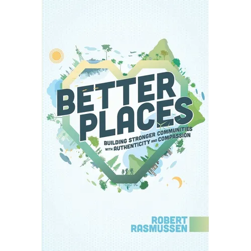 Better Places: Building Stronger Communities with Authenticity and Compassion - Paperback