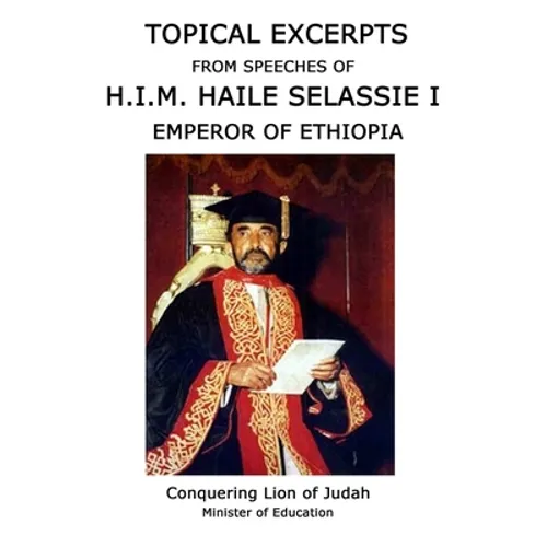 Topical Excerpts from Speeches of H.I.M. Haile Selassie I - Paperback