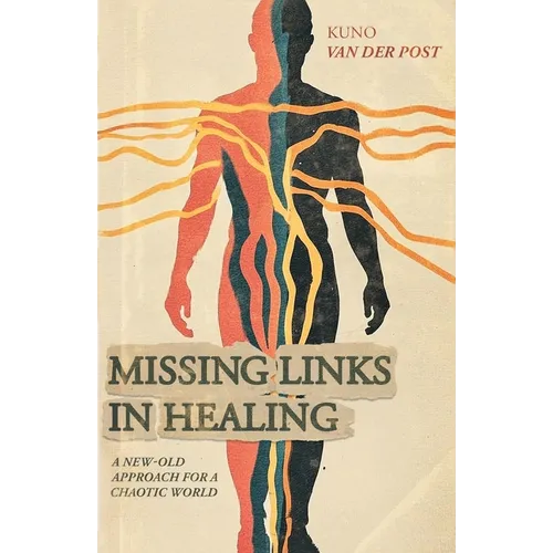 Missing Links In Healing: A new-old approach for a chaotic world - Paperback