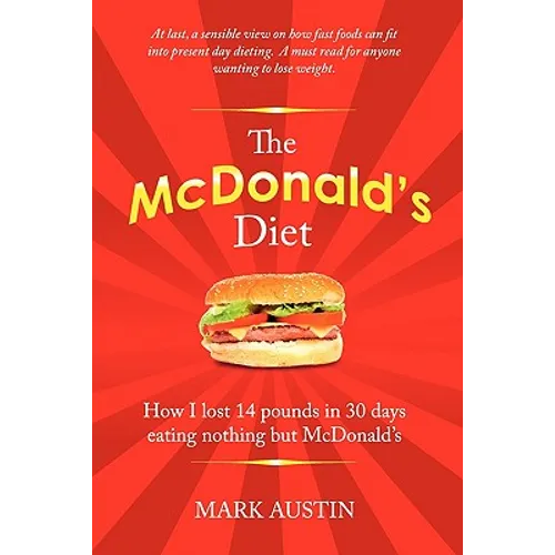 The McDonald's Diet: How I lost 14 pounds in 30 days eating nothing but McDonald's - Paperback