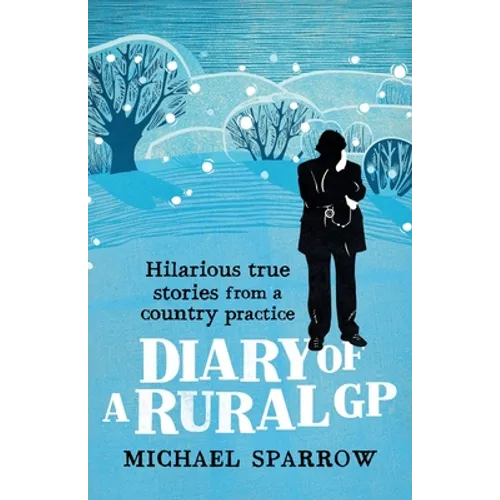 Diary of a Rural GP: Hilarious True Stories from a Country Practice - Paperback