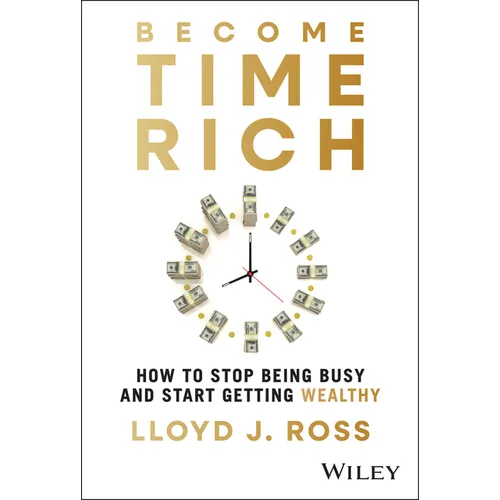 Become Time Rich: How to Stop Being Busy and Start Getting Wealthy - Hardcover