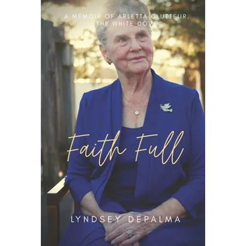 Faith Full: A Memoir of Arletta Clutteur, The White Dove - Paperback