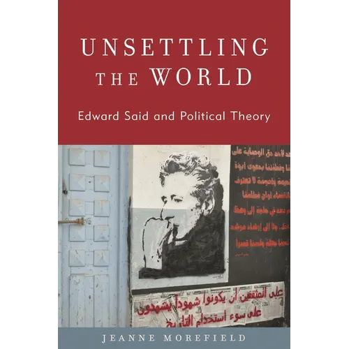Unsettling the World: Edward Said and Political Theory - Paperback