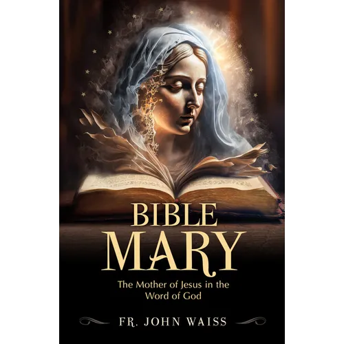 Bible Mary: The Mother of Jesus in the Word of God - Paperback