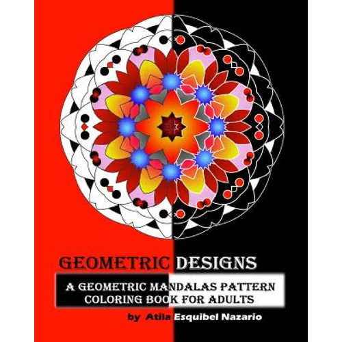 Geometric Designs: A Geometric Mandalas Pattern Coloring Book for Adults - Paperback
