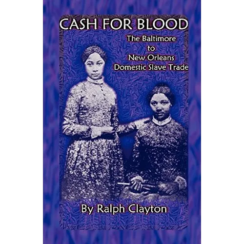 Cash For Blood: The Baltimore to New Orleans Domestic Slave Trade - Paperback