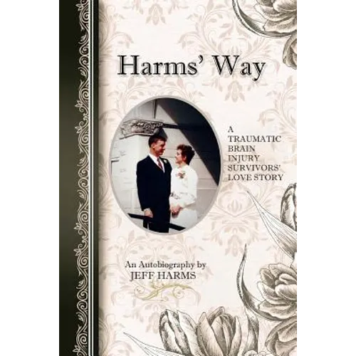 Harms' Way: A Traumatic Brain Injury Survivor's Love Story - Paperback