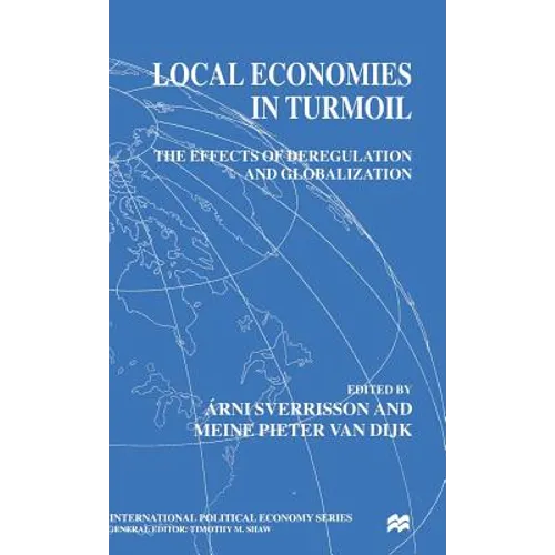 Local Economies in Turmoil: The Effects of Deregulation and Globalization - Hardcover