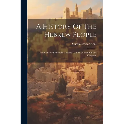 A History Of The Hebrew People: From The Settlement In Canaan To The Division Of The Kingdom - Paperback