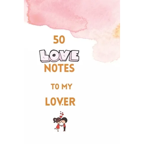 50 Love Notes to my lover: 100 page fill in the blank space word of affirmation journal for lovers .Can serve as Valentines gift for girlfriend, - Paperback