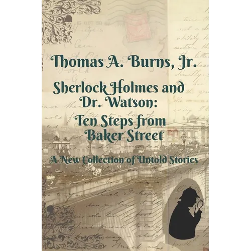 Sherlock Holmes and Dr. Watson: Ten Steps from Baker Street: A New Collection of Untold Stories - Paperback