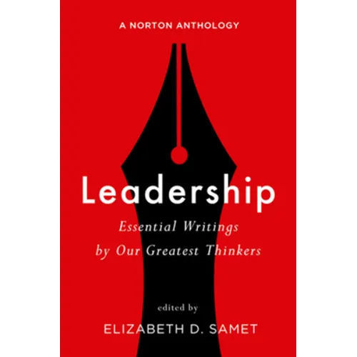 Leadership: Essential Writings by Our Greatest Thinkers: A Norton Anthology - Paperback