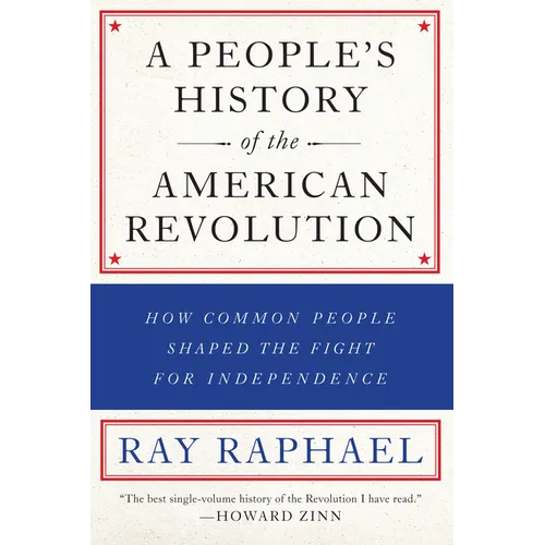 A People's History of the American Revolution: How Common People Shaped the Fight for Independence - Paperback