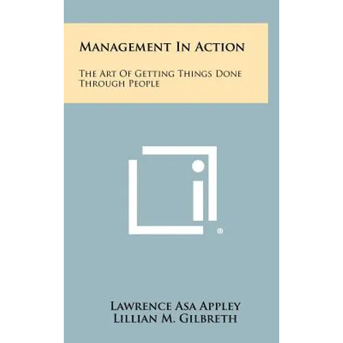 Management In Action: The Art Of Getting Things Done Through People - Hardcover