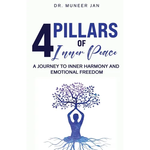 4 Pillars of Inner Peace: A Journey to Inner Harmony and Emotional Freedom - Paperback