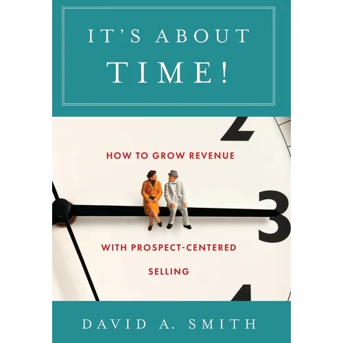 It's About Time!: How to Grow Revenue with Prospect-Centered Selling - Hardcover